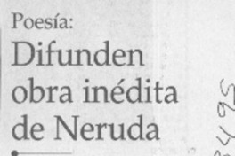 Difunden obra inédita de Neruda  [artículo]