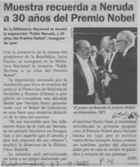 Muestra recuerda a Neruda a 30 años del Premio Nobel.  [artículo]