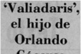 Valiadaris", el hijo de Orlando Cáceres Alliende Valiadaris", el hijo de Orlando Cáceres Alliende