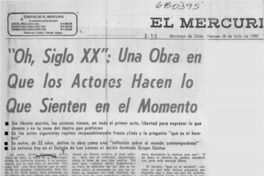 Oh, siglo XX", una obra en que los actores hacen lo que sientenn en el momento. Oh, siglo XX", una obra en que los actores hacen lo que sientenn en el momento.