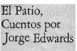 El patio, cuentos por Jorge Edwards El patio, cuentos por Jorge Edwards