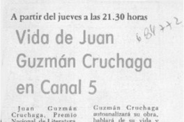 Vida de Juan Guzmán Cruchaga en canal 5. Vida de Juan Guzmán Cruchaga en canal 5.