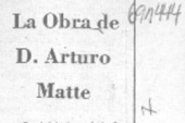 La Obra de D. Arturo Matte. La Obra de D. Arturo Matte.