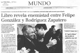 Libro revela enemistad entre Felipe González y Rodríguez Zapatero Libro revela enemistad entre Felipe González y Rodríguez Zapatero