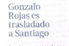 Gonzalo Rojas es trasladado a Santiago Gonzalo Rojas es trasladado a Santiago