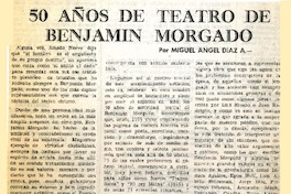 Los 50 años de teatro de Benjamín Morgado  [artículo] Miguel Angel Díaz A.