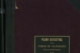 Plano catastral de la ciudad de Valparaíso con la clasificación de los edificios, nombres de sus propietarios y avalúo municipal. Plano catastral de la ciudad de Valparaíso con la clasificación de los edificios, nombres de sus propietarios y avalúo municipal.