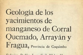 Geología de los yacimientos de manganeso de Corral Quemado, Arrayán y Fragua, Provincia de Coquimbo Federico Peebles L. y Erik Klohn H. Geología de los yacimientos de manganeso de Corral Quemado, Arrayán y Fragua, Provincia de Coquimbo Federico Peebles L. y Erik Klohn H.