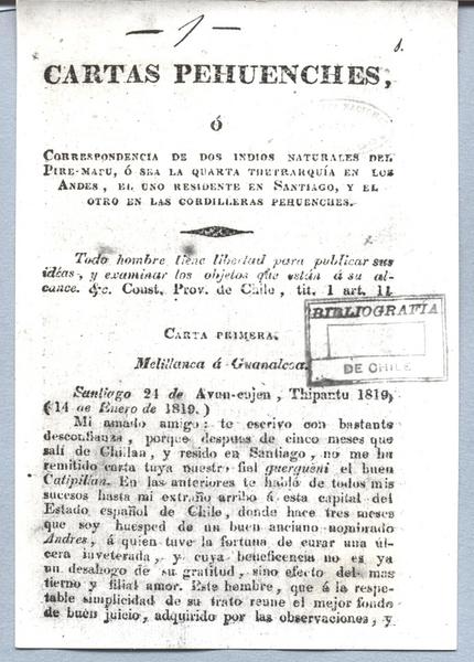 Cartas pehuenches, ó correspondencia de dos indios del Pire - Mapu, ó sea de la quarta thetrarquia en los Andes, el uno residente en Santiago, y el otro en las cordilleras pehuenches