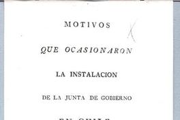 Motivos que ocasionaron la instalación de la Junta de Gobierno en Chile, y el acta de la misma Motivos que ocasionaron la instalación de la Junta de Gobierno en Chile, y el acta de la misma