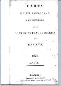 Carta de un Americano a un Diputado de las Cortes Extraordinarias de España N. 3 Carta de un Americano a un Diputado de las Cortes Extraordinarias de España N. 3