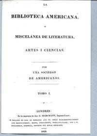 La Biblioteca Americana o Miscelánea de Literatura, Artes y Ciencias Por una sociedad de americanos La Biblioteca Americana o Miscelánea de Literatura, Artes y Ciencias Por una sociedad de americanos
