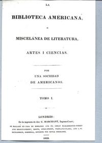 La Biblioteca Americana o Miscelánea de Literatura, Artes y Ciencias Por una sociedad de americanos