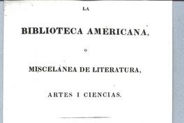 La Biblioteca Americana o Miscelánea de Literatura, Artes y Ciencias Por una sociedad de americanos La Biblioteca Americana o Miscelánea de Literatura, Artes y Ciencias Por una sociedad de americanos