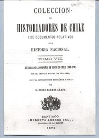 Historiadores de Chile i de documentos relativos a la Historia Nacional Tomo VII. Historia de la Compañía de Jesús en Chile (1593-1736) Historiadores de Chile i de documentos relativos a la Historia Nacional Tomo VII. Historia de la Compañía de Jesús en Chile (1593-1736)