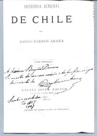 Historia Jeneral de Chile Tomo primero. Facsímil del último escrito del historiador Historia Jeneral de Chile Tomo primero. Facsímil del último escrito del historiador