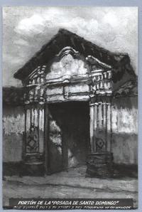 Portón de la posada de Santo Domingo, que existió en la plazuela del convento de su nombre Portón de la posada de Santo Domingo, que existió en la plazuela del convento de su nombre