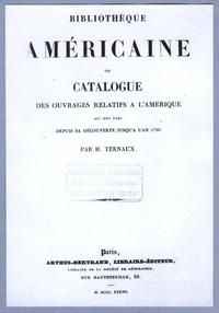 Bibliotheque Americae ou catalogue des ouvrages relatifs a L' amerique par H. Ternaux. MDCCCXXXVII Bibliotheque Americae ou catalogue des ouvrages relatifs a L' amerique par H. Ternaux. MDCCCXXXVII