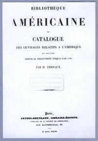 Bibliotheque Americae ou catalogue des ouvrages relatifs a L' amerique par H. Ternaux. MDCCCXXXVII