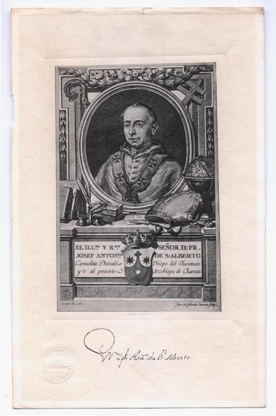 El Illmo. y Rmo. Señor D: FR. Josef Antonio de S. Alberto Carmelita Descalzo, Obispo del Tucumán y al presente, Arzobispo de Charcas