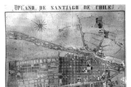 Plano de la ciudad de Santiago de Chile: "Dedicado al muy Benemérito Señor D. José Tomás Urmeneta, por D. Estevan Castagnola geómetra y Profesor de dibujo Santiago diciembre 1854"