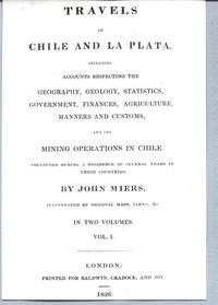 Travels in Chile and La Plata by John Miers vol. 1 Travels in Chile and La Plata by John Miers vol. 1