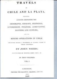 Travels in Chile and La Plata by John Miers vol. 1