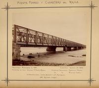 Puente férreo y carretero del Maule: Principiado noviembre 14 1887-Concluido agosto 21 1888-Ingeniero en Jefe Domingo V. Santa María-Ingeniero Residente Francisco Prado, Nicolás Tanco. Constructores Lever Murphy & Ca., Valparaíso. 480 metros largo