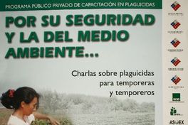Por su seguridad y la del medio ambiente... charlas sobre plaguicidas para temporeras y temporeros : infórmese en las oficinas regionales del SAG. Por su seguridad y la del medio ambiente... charlas sobre plaguicidas para temporeras y temporeros : infórmese en las oficinas regionales del SAG.