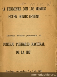 A terminar con los momios, estn donde estn ! : informe poltico presentado al Consejo Plenario Nacional de la JDC : Santiago, noviembre 2 y 3 de 1968