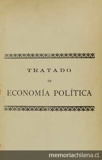 Tratado de economía política. Valparaíso: Impr. del Comercio, de Juan Miguel Sandoval, 1894.  viii, 454 p.