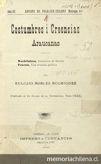 Costumbres i creencias araucanas :machiluhun, iniciación de machis : travun, una reunión pública