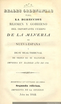 Reales Ordenanzas para la dirección, rejimen y gobierno del importante Cuerpo de la Mineria de Nueva España y de su Real Tribunal de Orden de su Magestad impresa en Madrid año de 1783
