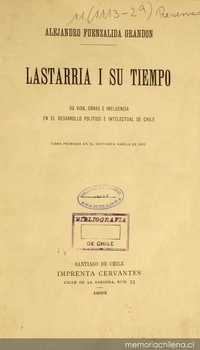 Lastarria i su tiempo : su vida, obras e influencia en el desarrollo político e intelectual de Chile