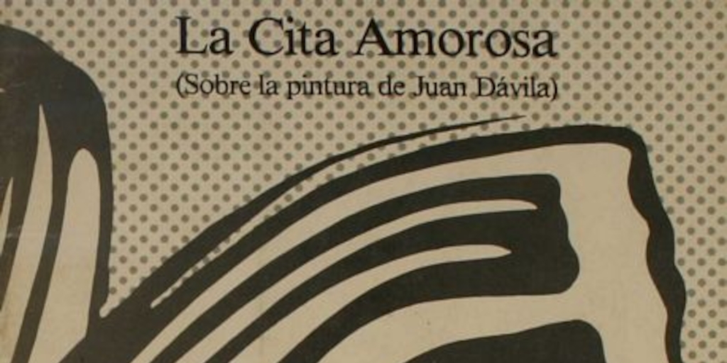 La cita amorosa : (sobre la pintura de Juan Dávila)