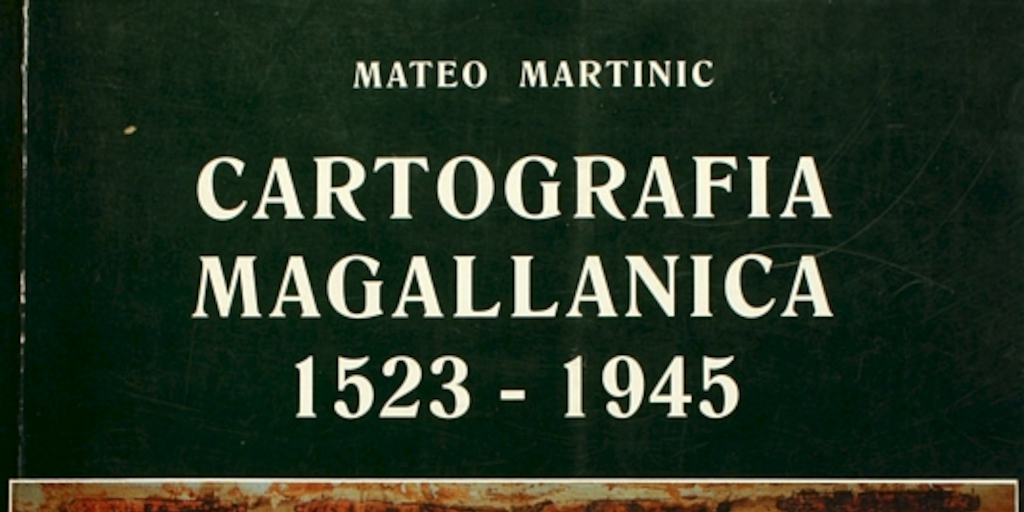 Cartografia Magallánica: 1523-1945