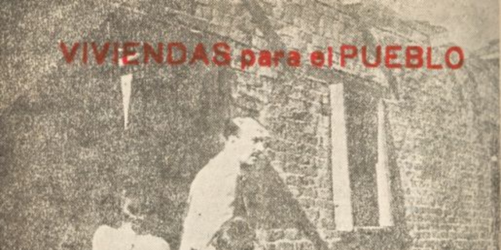 Vivienda para el Pueblo. ¡Sobre ruinas que pertenecen al pasado la Falange Nacional hará surgir la nacionalidad del futuro!