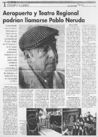 Aeropuerto y Teatro Regional podrían llamarse Pablo Neruda. Aeropuerto y Teatro Regional podrían llamarse Pablo Neruda.