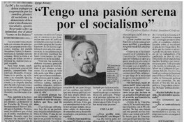 "Tengo una pasión serena por el socialismo" "Tengo una pasión serena por el socialismo"