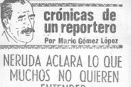 Neruda aclara lo que muchos no quieren entender Neruda aclara lo que muchos no quieren entender