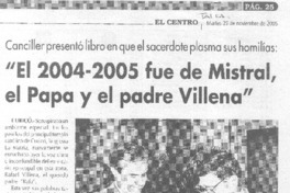 Canciller presentó libro en que el sacerdote plasma sus homilías :"El 2004-2005 fue de Mistral, el Papa y el padre Villena" Canciller presentó libro en que el sacerdote plasma sus homilías :"El 2004-2005 fue de Mistral, el Papa y el padre Villena"