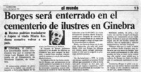 Borges será enterrado en el cementerio de ilustres en Ginebra. Borges será enterrado en el cementerio de ilustres en Ginebra.
