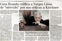 Casa Rosada califica a Vargas Llosa de "atrevido" por sus críticas a Kirchner. Casa Rosada califica a Vargas Llosa de "atrevido" por sus críticas a Kirchner.