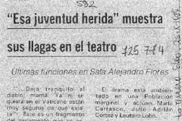"Esa juventud herida" muestra sus llagas en el teatro". "Esa juventud herida" muestra sus llagas en el teatro".