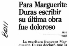 Para Marguerite Duras escribir su última obra fue doloroso. Para Marguerite Duras escribir su última obra fue doloroso.