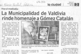 La Municipalidad de Valdivia rinde homenaje a Gómez Catalán. La Municipalidad de Valdivia rinde homenaje a Gómez Catalán.