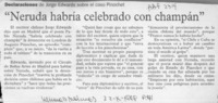 "Neruda habría celebrado con champán" "Neruda habría celebrado con champán"