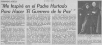 "Me inspiré en el padre Hurtado para hacer 'El guerrero de la paz'" "Me inspiré en el padre Hurtado para hacer 'El guerrero de la paz'"