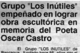Grupo "Los Inútiles" empeñado en lograr obra escultórica en memoria del poeta Oscar Castro Grupo "Los Inútiles" empeñado en lograr obra escultórica en memoria del poeta Oscar Castro
