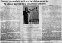 Discurso pronunciado en el acto de celebración de los 90 años de Las Noticias y lanzamiento del libro. Discurso pronunciado en el acto de celebración de los 90 años de Las Noticias y lanzamiento del libro.
